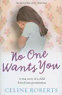 Nessuno ti vuole - La storia vera di una bambina costretta a prostituirsi (Roberts Celine (Autore)) - No One Wants You - A true story of a child forced into prostitution (Roberts Celine (Author))