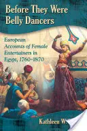 Prima che fossero danzatrici del ventre: Racconti europei di donne intrattenitrici in Egitto, 1760-1870 - Before They Were Belly Dancers: European Accounts of Female Entertainers in Egypt, 1760-1870