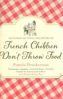I bambini francesi non gettano il cibo - L'esilarante classifica NO. 1 SUNDAY TIMES BESTSELLER che cambia la vita dei genitori - French Children Don't Throw Food - The hilarious NO. 1 SUNDAY TIMES BESTSELLER changing parents' lives
