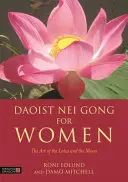 Il Nei Gong taoista per le donne: L'arte del loto e della luna - Daoist Nei Gong for Women: The Art of the Lotus and the Moon