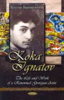 Koka Ignatov - Vita e tempi di un famoso artista georgiano - Koka Ignatov - The Life & Times of a Renowned Georgian Artist
