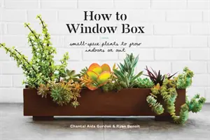 Come fare Window Box: Piante per piccoli spazi da coltivare in casa o all'aperto - How to Window Box: Small-Space Plants to Grow Indoors or Out