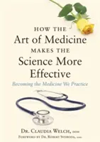 Come l'arte della medicina rende la scienza più efficace: Diventare la medicina che pratichiamo - How the Art of Medicine Makes the Science More Effective: Becoming the Medicine We Practice
