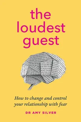 L'ospite più rumoroso: Come cambiare e controllare il proprio rapporto con la paura - The Loudest Guest: How to change and control your relationship with fear