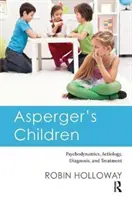 Bambini Asperger: Psicodinamica, eziologia, diagnosi e trattamento - Asperger's Children: Psychodynamics, Aetiology, Diagnosis, and Treatment