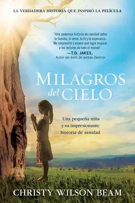 Milagros del Cielo: Una piccola Nia e la sua impressionante storia di salute - Milagros del Cielo: Una Pequea Nia Y Su Impresionante Historia de Sanidad