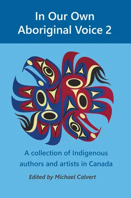 In Our Own Aboriginal Voice 2: Una raccolta di autori e artisti indigeni in Canada - In Our Own Aboriginal Voice 2: A Collection of Indigenous Authors & Artists in Canada