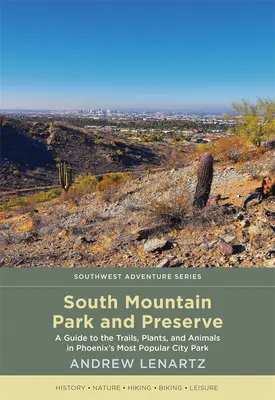 Parco e riserva di South Mountain: Guida ai sentieri, alle piante e agli animali del parco cittadino più popolare di Phoenix - South Mountain Park and Preserve: A Guide to the Trails, Plants, and Animals in Phoenix's Most Popular City Park