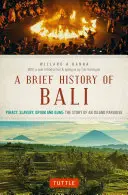 Breve storia di Bali: Pirateria, schiavitù, oppio e armi: la storia di un'isola paradisiaca - A Brief History of Bali: Piracy, Slavery, Opium and Guns: The Story of an Island Paradise