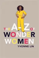 La A-Z delle donne prodigio - 26 donne ispiratrici, responsabili e incredibili - A-Z of Wonder Women - 26 Inspiring, Empowering, Incredible women
