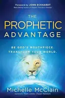 Il vantaggio profetico: Sii il portavoce di Dio. Trasforma il tuo mondo. - The Prophetic Advantage: Be God's Mouthpiece. Transform Your World.