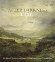 Dopo le tenebre la luce - La nascita delle mostre autunnali di Liverpool 1871-1876 - After Darkness Light - The Birth of the Liverpool Autumn Exhibitions 1871-1876
