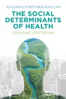 I determinanti sociali della salute: Guardare a monte - The Social Determinants of Health: Looking Upstream