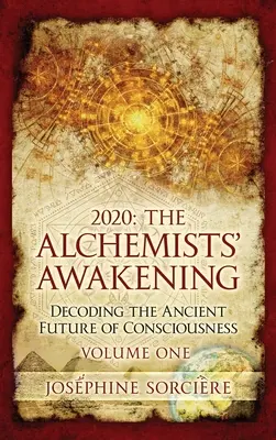 2020: Il risveglio degli alchimisti Volume Uno: Decodificare l'antico futuro della coscienza - 2020: The Alchemists' Awakening Volume One: Decoding The Ancient Future of Consciousness