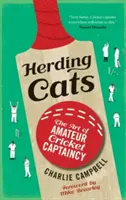 Gatti da pascolare: L'arte del capitano di cricket amatoriale - Herding Cats: The Art of Amateur Cricket Captaincy
