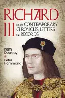 Riccardo III: da cronache, lettere e documenti contemporanei - Richard III: From Contemporary Chronicles, Letters and Records