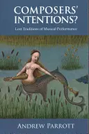 Intenzioni dei compositori? Tradizioni perdute dell'esecuzione musicale - Composers' Intentions?: Lost Traditions of Musical Performance