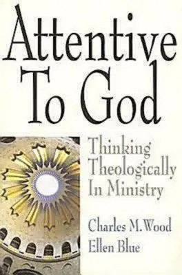 Attenti a Dio: Pensare teologicamente nel ministero - Attentive to God: Thinking Theologically in Ministry