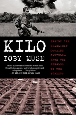 Kilo: all'interno dei cartelli della cocaina più letali, dalla giungla alle strade - Kilo: Inside the Deadliest Cocaine Cartels--From the Jungles to the Streets