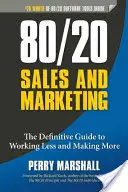 Vendite e marketing 80/20: La guida definitiva per lavorare meno e guadagnare di più - 80/20 Sales and Marketing: The Definitive Guide to Working Less and Making More