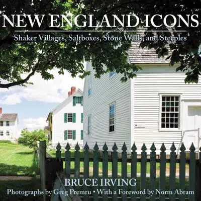 Icone del New England: Villaggi Shaker, scatole di sale, muri di pietra e campanili - New England Icons: Shaker Villages, Saltboxes, Stone Walls, and Steeples