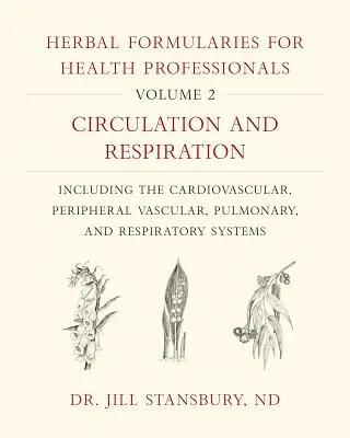 Formulari erboristici per professionisti della salute, volume 2: Circolazione e respirazione, compresi i sistemi cardiovascolare, vascolare periferico, polmonare e - Herbal Formularies for Health Professionals, Volume 2: Circulation and Respiration, Including the Cardiovascular, Peripheral Vascular, Pulmonary, and
