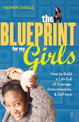 Il progetto per le mie ragazze: Come costruire una vita piena di coraggio, determinazione e amore per se stesse - The Blueprint for My Girls: How to Build a Life Full of Courage, Determination, & Self-Love