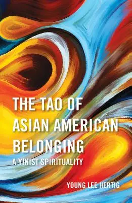 Il Tao dell'appartenenza asiatico-americana: Una spiritualità yinista - The Tao of Asian American Belonging: A Yinist Spirituality