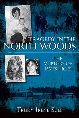 Tragedia nei boschi del Nord: Gli omicidi di James Hicks - Tragedy in the North Woods: The Murders of James Hicks