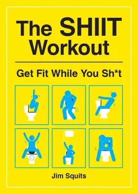 L'allenamento della merda: Rimani in forma mentre caghi - The Shiit Workout: Get Fit While You Sh*t
