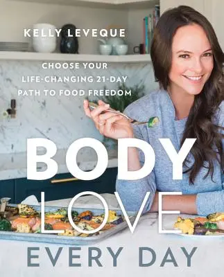 Amore per il corpo ogni giorno: Scegli il tuo percorso di 21 giorni per la libertà alimentare che ti cambia la vita - Body Love Every Day: Choose Your Life-Changing 21-Day Path to Food Freedom