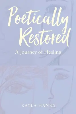Poeticamente restaurato: Un viaggio di guarigione - Poetically Restored: A Journey of Healing