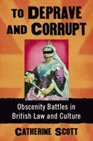 Depravare e corrompere: Battaglie sull'oscenità nella legge e nella cultura britanniche - To Deprave and Corrupt: Obscenity Battles in British Law and Culture