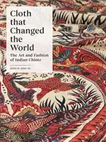 Il tessuto che ha cambiato il mondo: L'arte e la moda dello chintz indiano - Cloth That Changed the World: The Art and Fashion of Indian Chintz