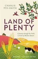 La terra dell'abbondanza: Un viaggio attraverso i campi e i cibi della Gran Bretagna moderna - Land of Plenty: A Journey Through the Fields and Foods of Modern Britain
