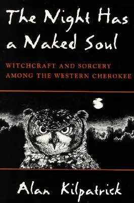 La notte ha un'anima nuda: stregoneria e sortilegi tra i Cherokee occidentali - The Night Has a Naked Soul: Witchcraft and Sorcery Among the Western Cherokee