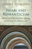 Islam e Romanticismo: Correnti musulmane da Goethe a Emerson - Islam and Romanticism: Muslim Currents from Goethe to Emerson