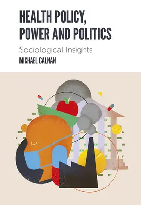 Politica sanitaria, potere e politica: Approfondimenti sociologici - Health Policy, Power and Politics: Sociological Insights
