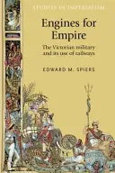 Motori per l'impero: L'esercito vittoriano e il suo uso delle ferrovie - Engines for empire: The Victorian Army and Its Use of Railways