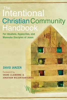 Manuale della comunità cristiana intenzionale: Per idealisti, ipocriti e aspiranti discepoli di Gesù - Intentional Christian Community Handbook: For Idealists, Hypocrites, and Wannabe Disciples of Jesus