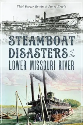 Disastri dei battelli a vapore del basso fiume Missouri - Steamboat Disasters of the Lower Missouri River