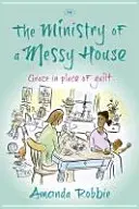 Il ministero di una casa disordinata: La grazia al posto del senso di colpa - The Ministry of a Messy House: Grace In Place Of Guilt