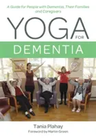 Yoga per la demenza: Una guida per le persone affette da demenza, le loro famiglie e gli operatori sanitari - Yoga for Dementia: A Guide for People with Dementia, Their Families and Caregivers