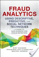 Fraud Analytics Using Descriptive, Predictive, and Social Network Techniques: Guida alla scienza dei dati per l'individuazione delle frodi - Fraud Analytics Using Descriptive, Predictive, and Social Network Techniques: A Guide to Data Science for Fraud Detection