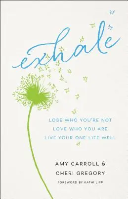 Espirare: Perdi chi non sei, ama chi sei, vivi bene la tua unica vita - Exhale: Lose Who You're Not, Love Who You Are, Live Your One Life Well