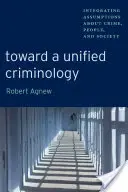 Verso una criminologia unificata: Integrare le ipotesi su crimine, persone e società - Toward a Unified Criminology: Integrating Assumptions about Crime, People and Society