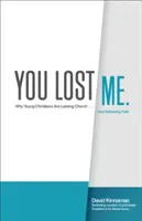 Mi hai perso: Perché i giovani cristiani abbandonano la Chiesa ... e ripensano la fede - You Lost Me: Why Young Christians Are Leaving Church . . . and Rethinking Faith