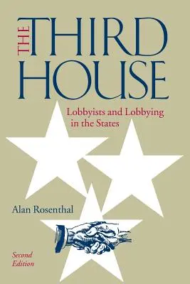 La terza casa: Lobbisti e lobbismo negli Stati, 2a edizione - The Third House: Lobbyists and Lobbying in the States, 2nd Edition