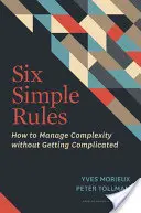 Sei semplici regole: Come gestire la complessità senza complicarsi - Six Simple Rules: How to Manage Complexity Without Getting Complicated