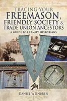 Rintracciare i propri antenati massoni, della Società Amichevole e del Sindacato: Una guida per gli storici della famiglia - Tracing Your Freemason, Friendly Society and Trade Union Ancestors: A Guide for Family Historians